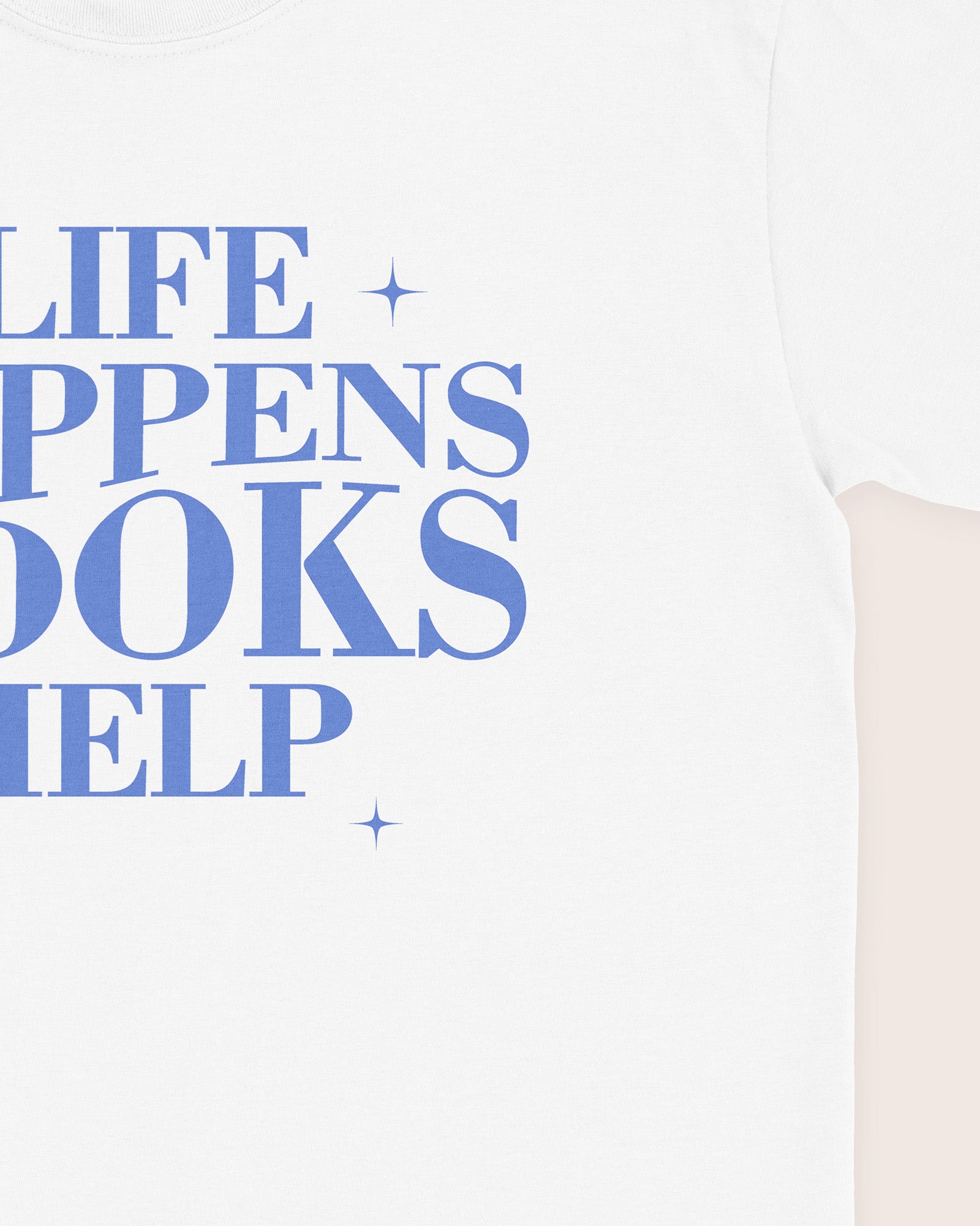 Life Happens Books Help T‑Shirt
