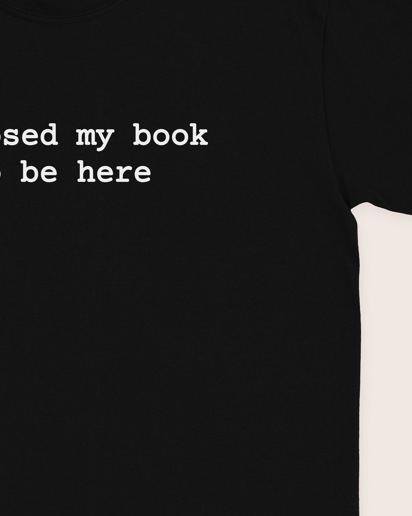 I Closed My Book To Be Here T‑Shirt