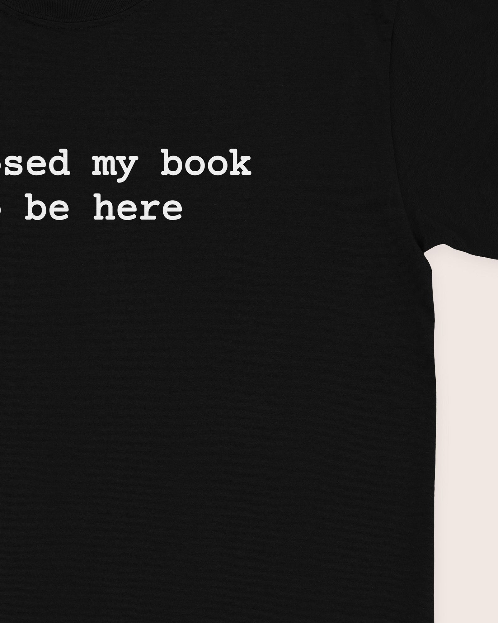 I Closed My Book To Be Here T‑Shirt