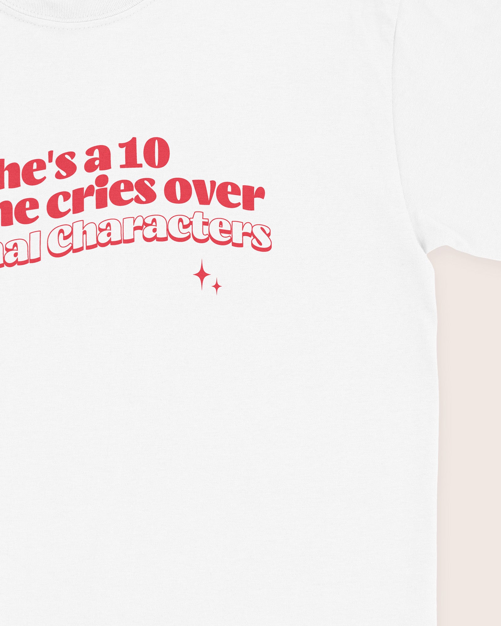 She's A 10 But She Cries Over Fictional Characters T‑Shirt